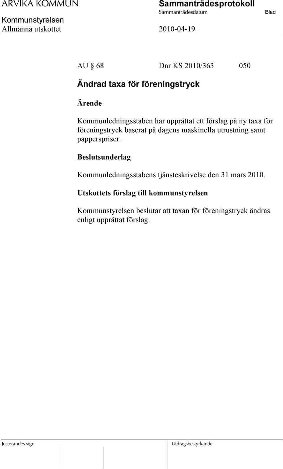 utrustning samt papperspriser. Kommunledningsstabens tjänsteskrivelse den 31 mars 2010.