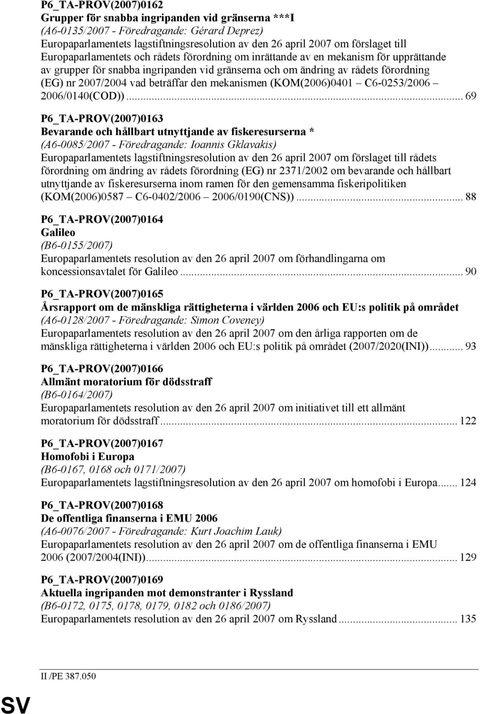 beträffar den mekanismen (KOM(2006)0401 C6-0253/2006 2006/0140(COD)).