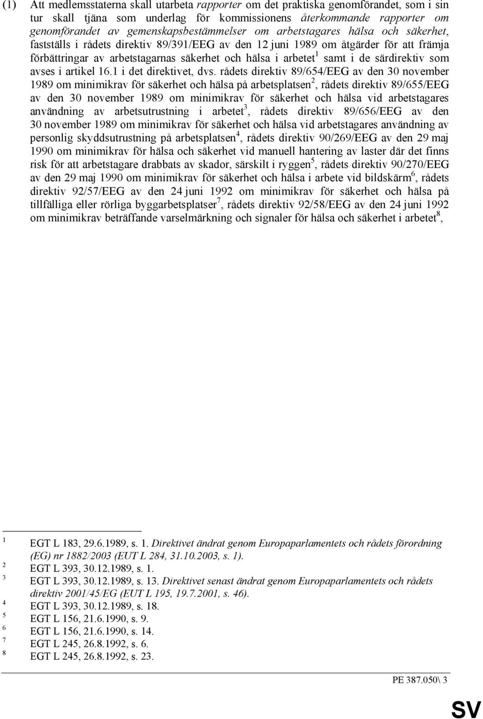 arbetet 1 samt i de särdirektiv som avses i artikel 16.1 i det direktivet, dvs.