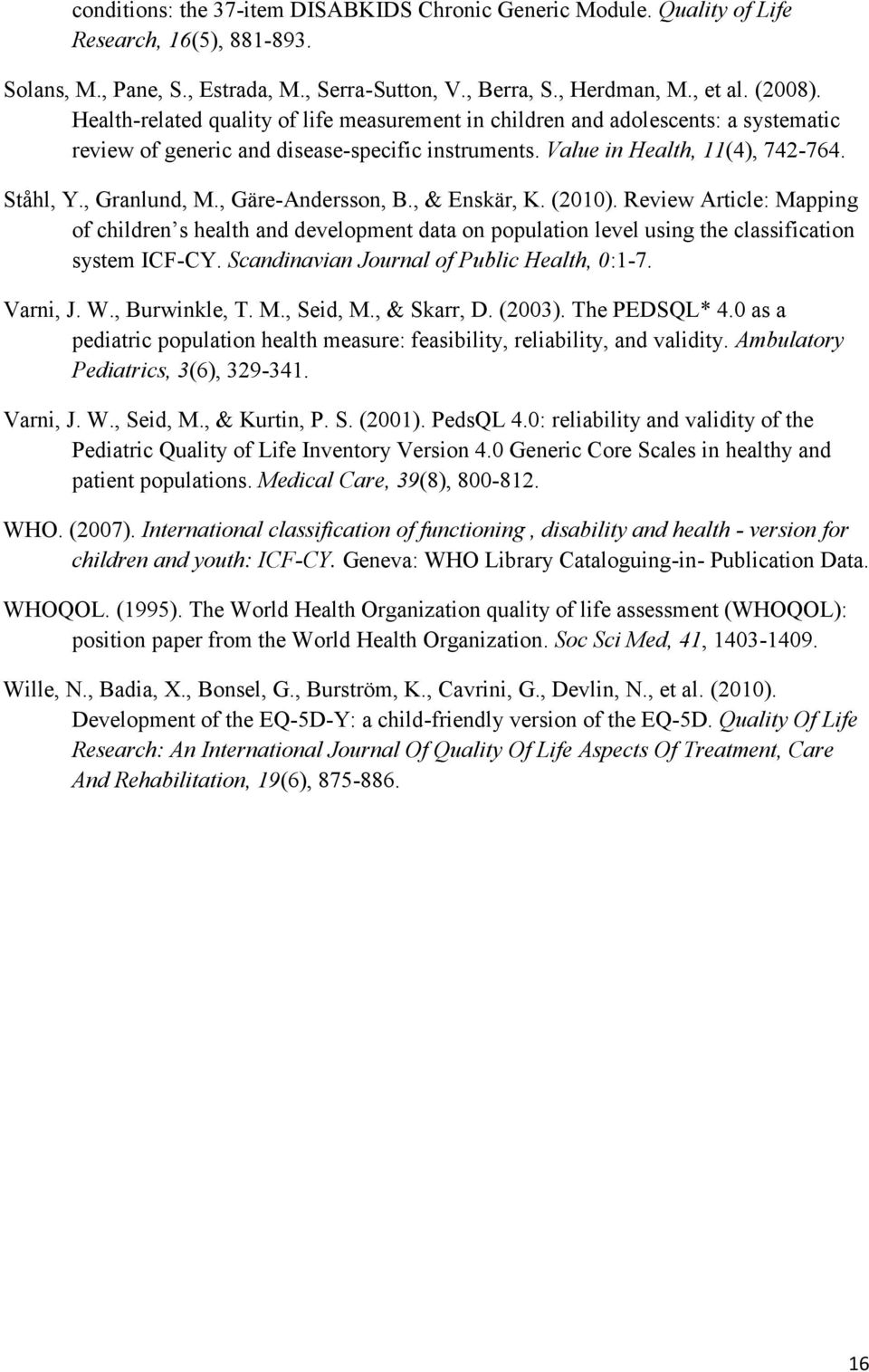 , Gäre-Andersson, B., & Enskär, K. (2010). Review Article: Mapping of children s health and development data on population level using the classification system ICF-CY.