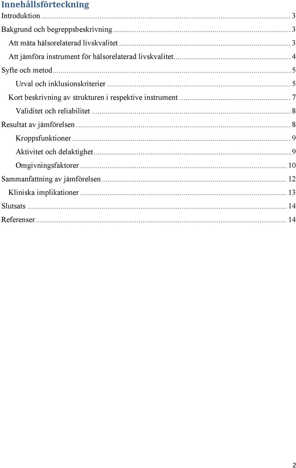 .. 5 Kort beskrivning av strukturen i respektive instrument... 7 Validitet och reliabilitet... 8 Resultat av jämförelsen.