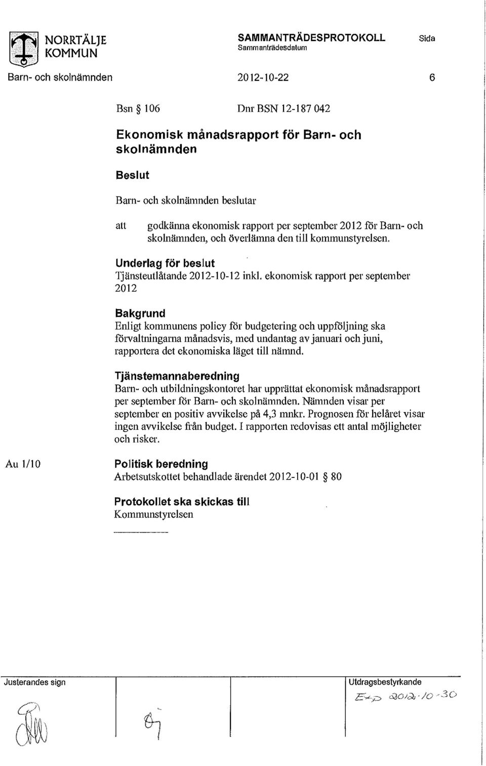 eknmisk rapprt per september 2012 Bakgrund nligt kmmunens pliy för budgetering h uppföljning ska förvaltningarna månadsvis, med undantag av januari h juni, rapprtera det eknmiska läget till nämnd.