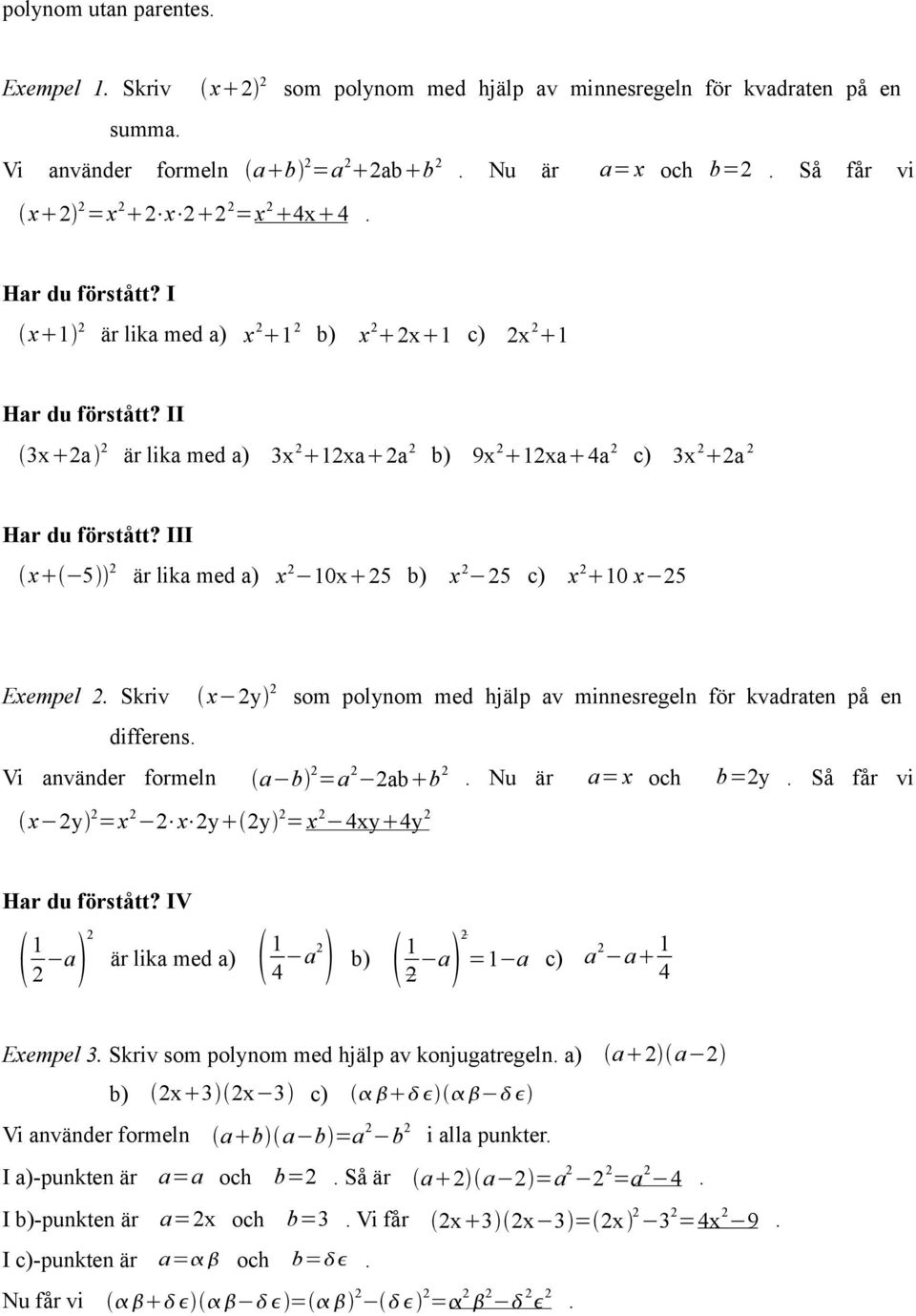 II 3x 2a 2 är lika med a) 3x 2 12xa 2a 2 b) 9x 2 12xa 4a 2 c) 3x 2 2a 2 Har du förstått? III x 5 2 är lika med a) x 2 10x 25 b) x 2 25 c) x 2 10 x 25 Exempel 2.