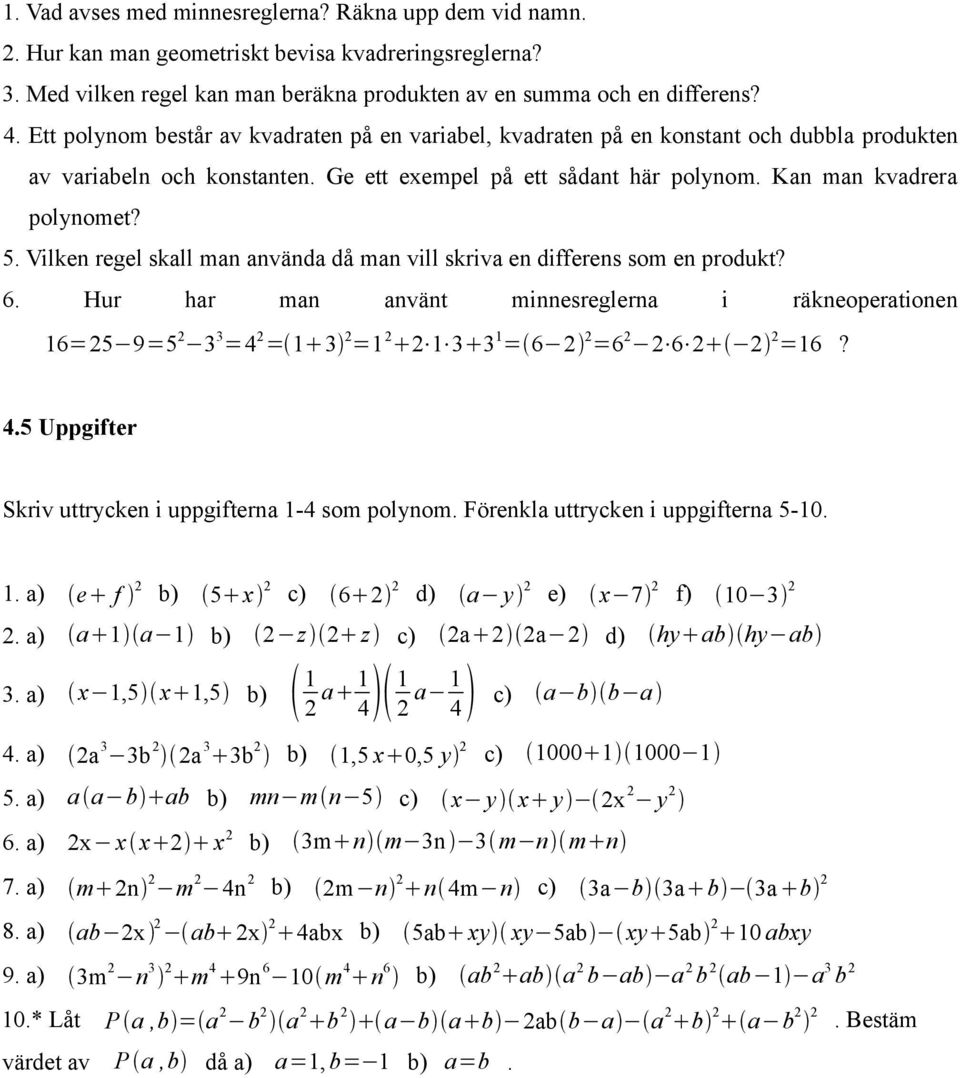 Vilken regel skall man använda då man vill skriva en differens som en produkt? 6.