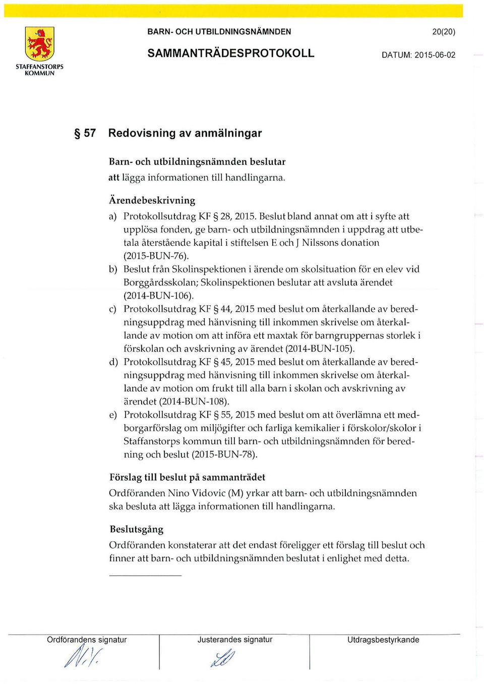 b) Beslut från Skolinspektionen i ärende om skolsituation för en elev vid Borggårdsskolan; Skolinspektionen beslutar att avsluta ärendet (2014-BUN-106).