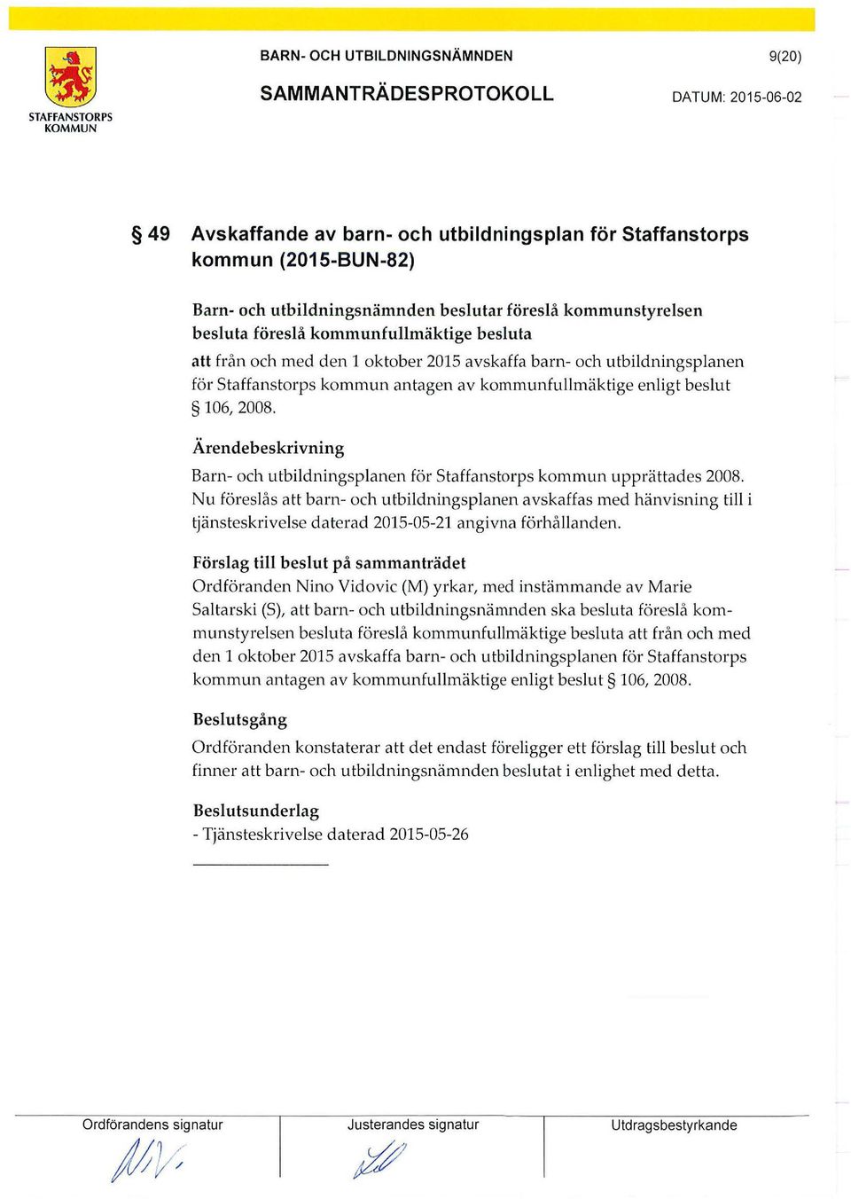 Barn- och utbildningsplanen för Staffanstorps kommun upprättades 2008.