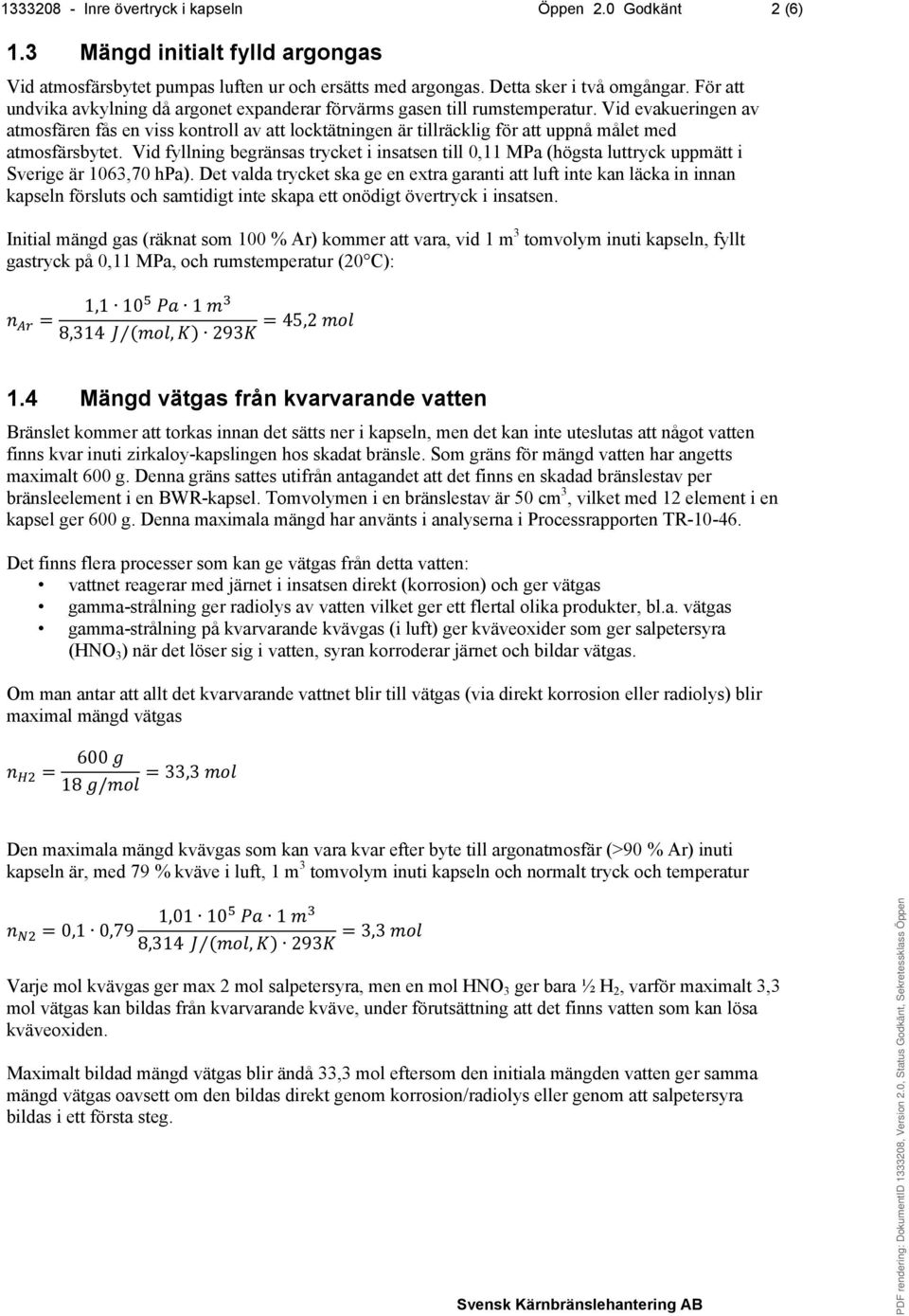 Vid evakueringen av atmosfären fås en viss kontroll av att locktätningen är tillräcklig för att uppnå målet med atmosfärsbytet.