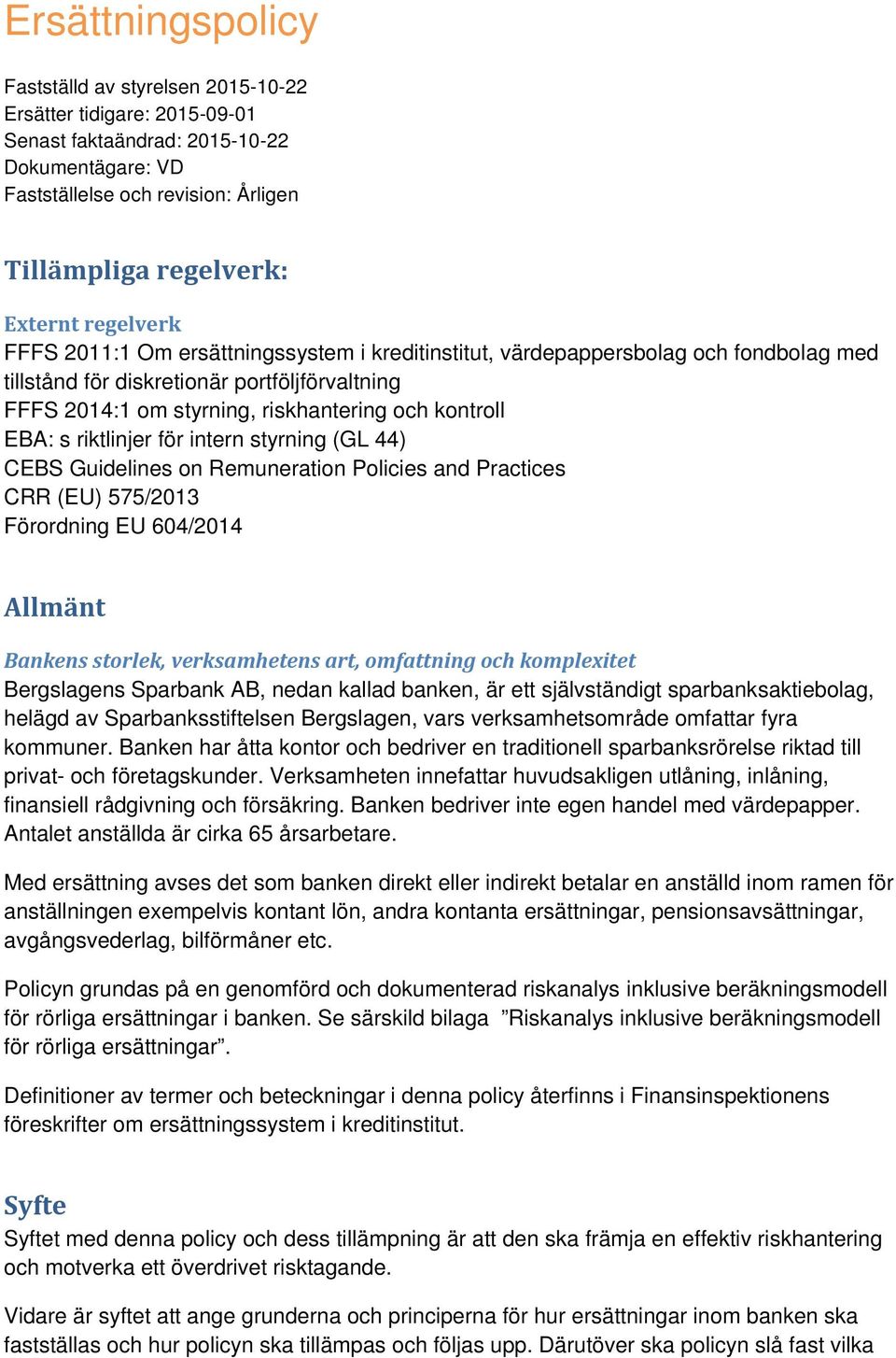 EBA: s riktlinjer för intern styrning (GL 44) CEBS Guidelines on Remuneration Policies and Practices CRR (EU) 575/2013 Förordning EU 604/2014 Allmänt Bankens storlek, verksamhetens art, omfattning