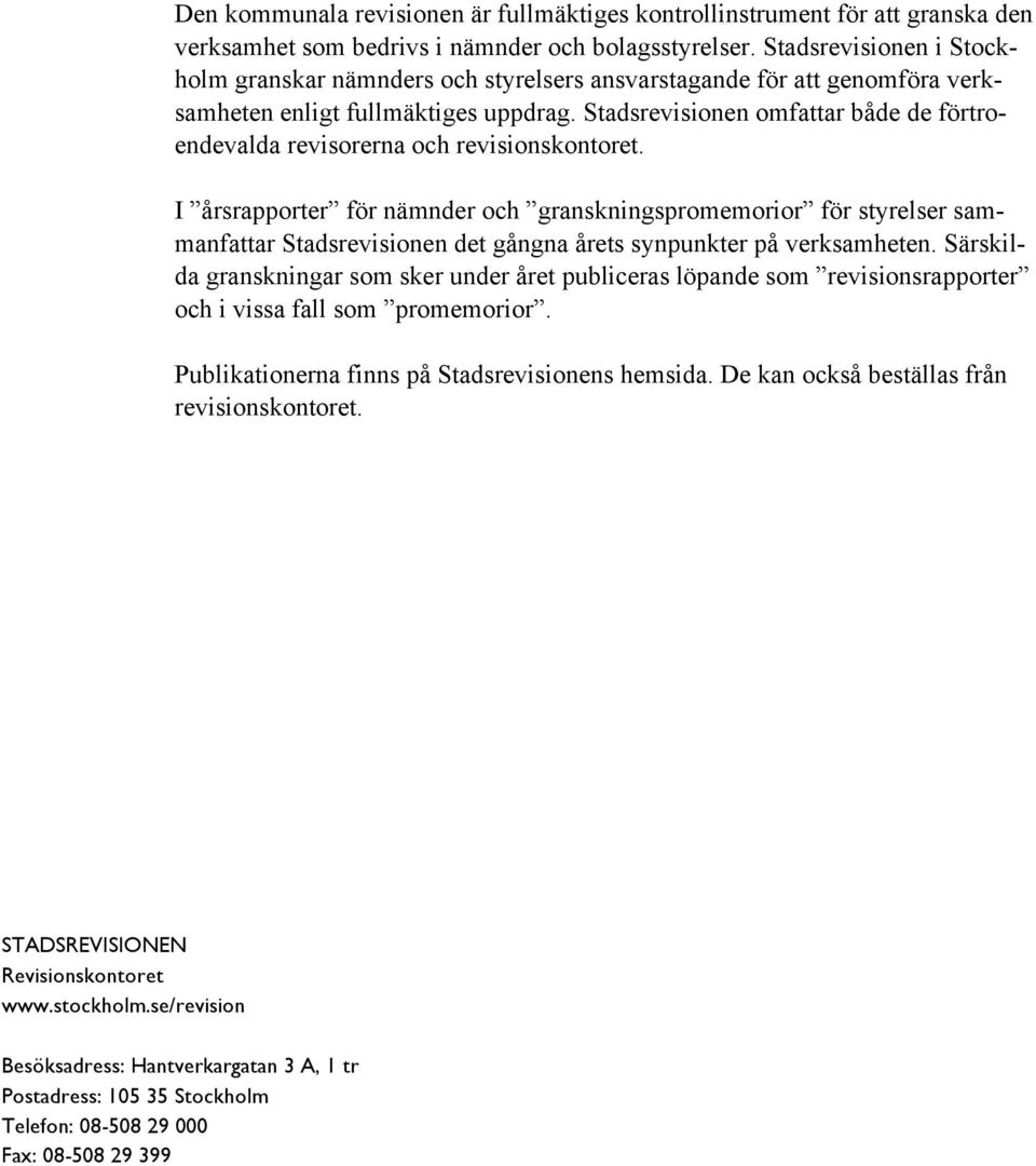 Stadsrevisionen omfattar både de förtroendevalda revisorerna och revisionskontoret.