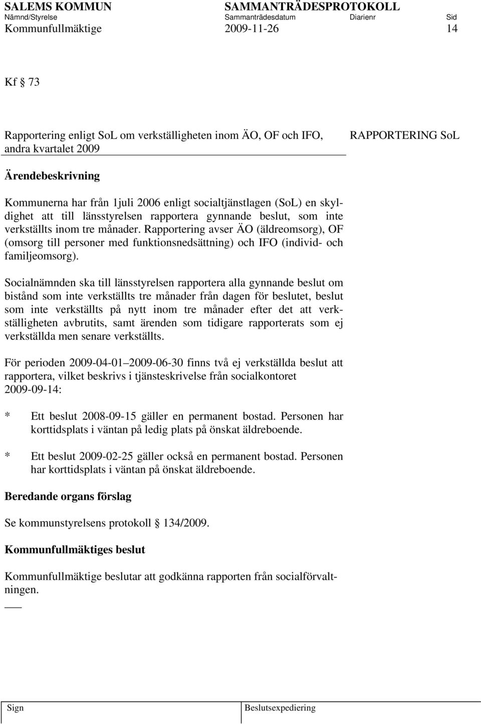 Rapportering avser ÄO (äldreomsorg), OF (omsorg till personer med funktionsnedsättning) och IFO (individ- och familjeomsorg).