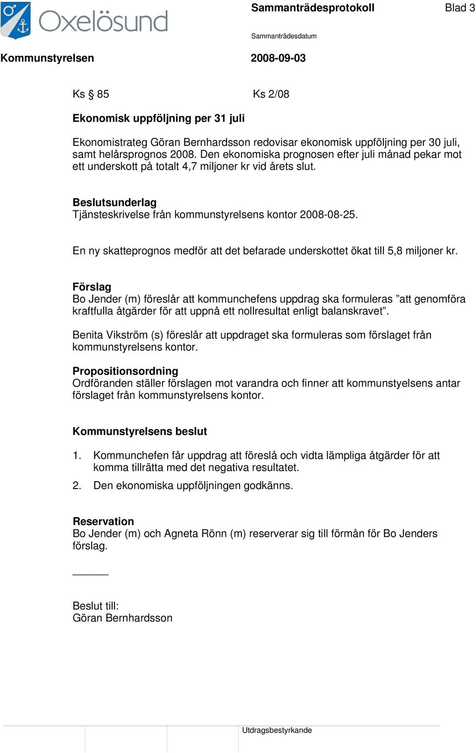 En ny skatteprognos medför att det befarade underskottet ökat till 5,8 miljoner kr.