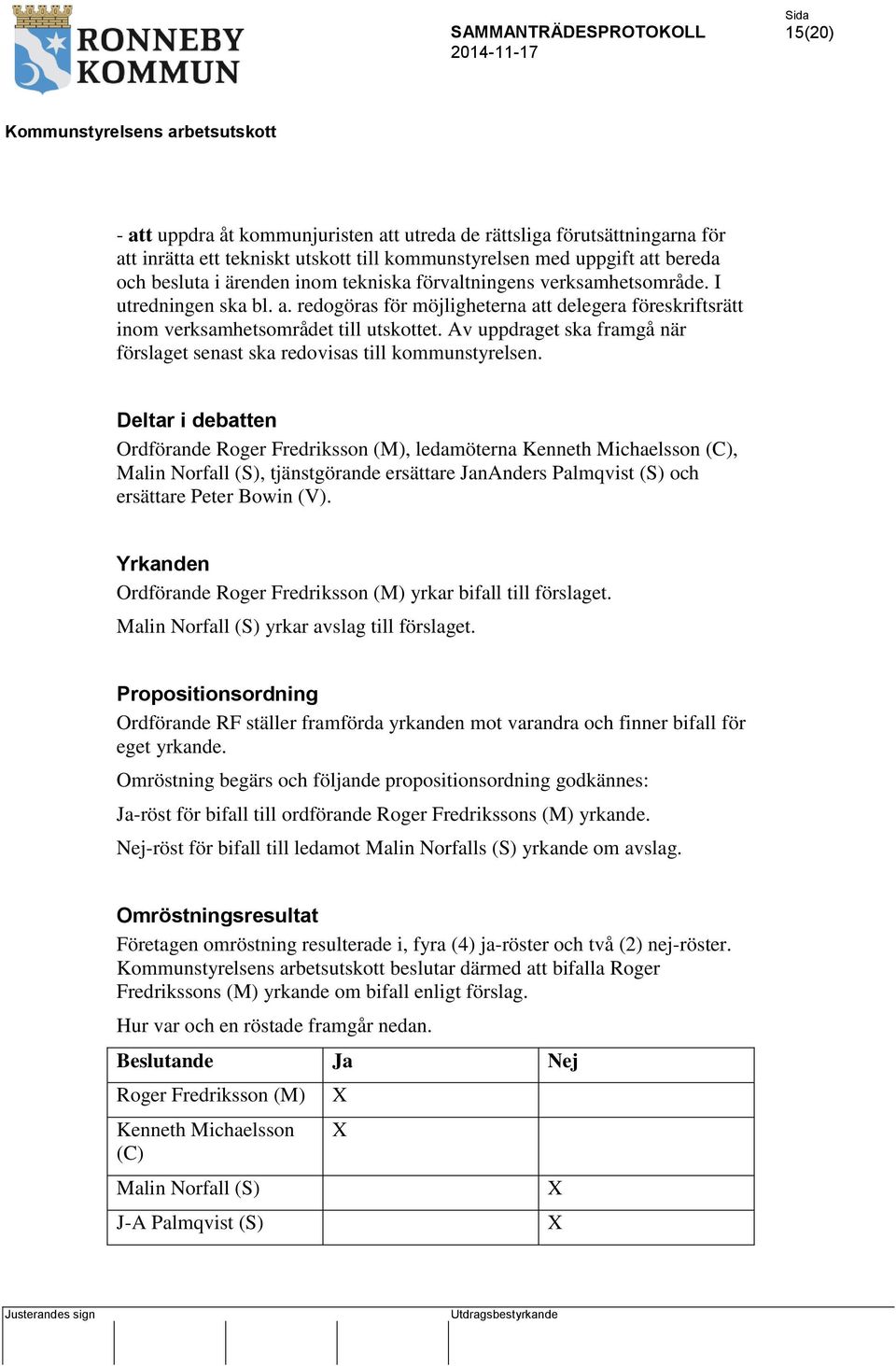 Av uppdraget ska framgå när förslaget senast ska redovisas till kommunstyrelsen.