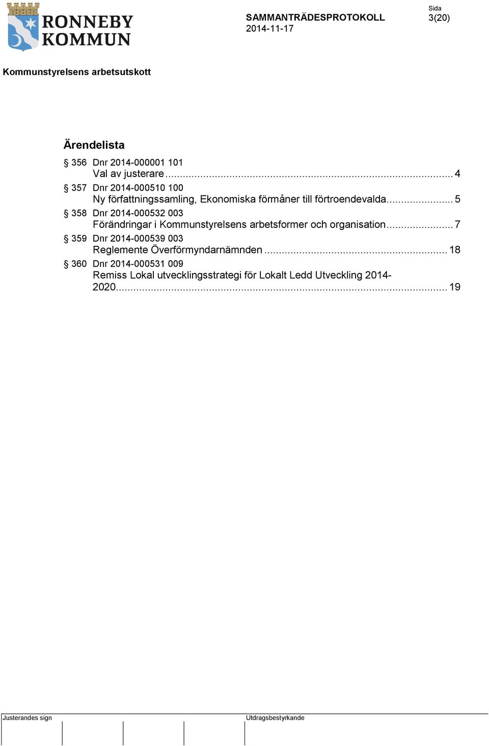 .. 5 358 Dnr 2014-000532 003 Förändringar i Kommunstyrelsens arbetsformer och organisation.