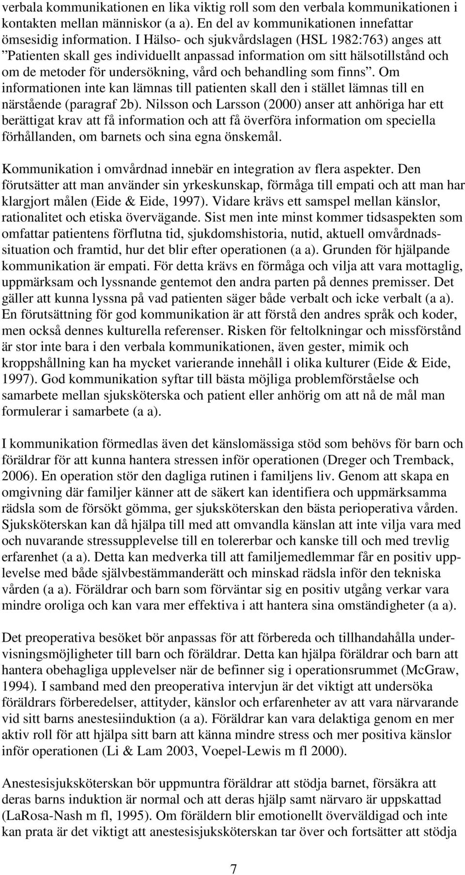 Om informationen inte kan lämnas till patienten skall den i stället lämnas till en närstående (paragraf 2b).