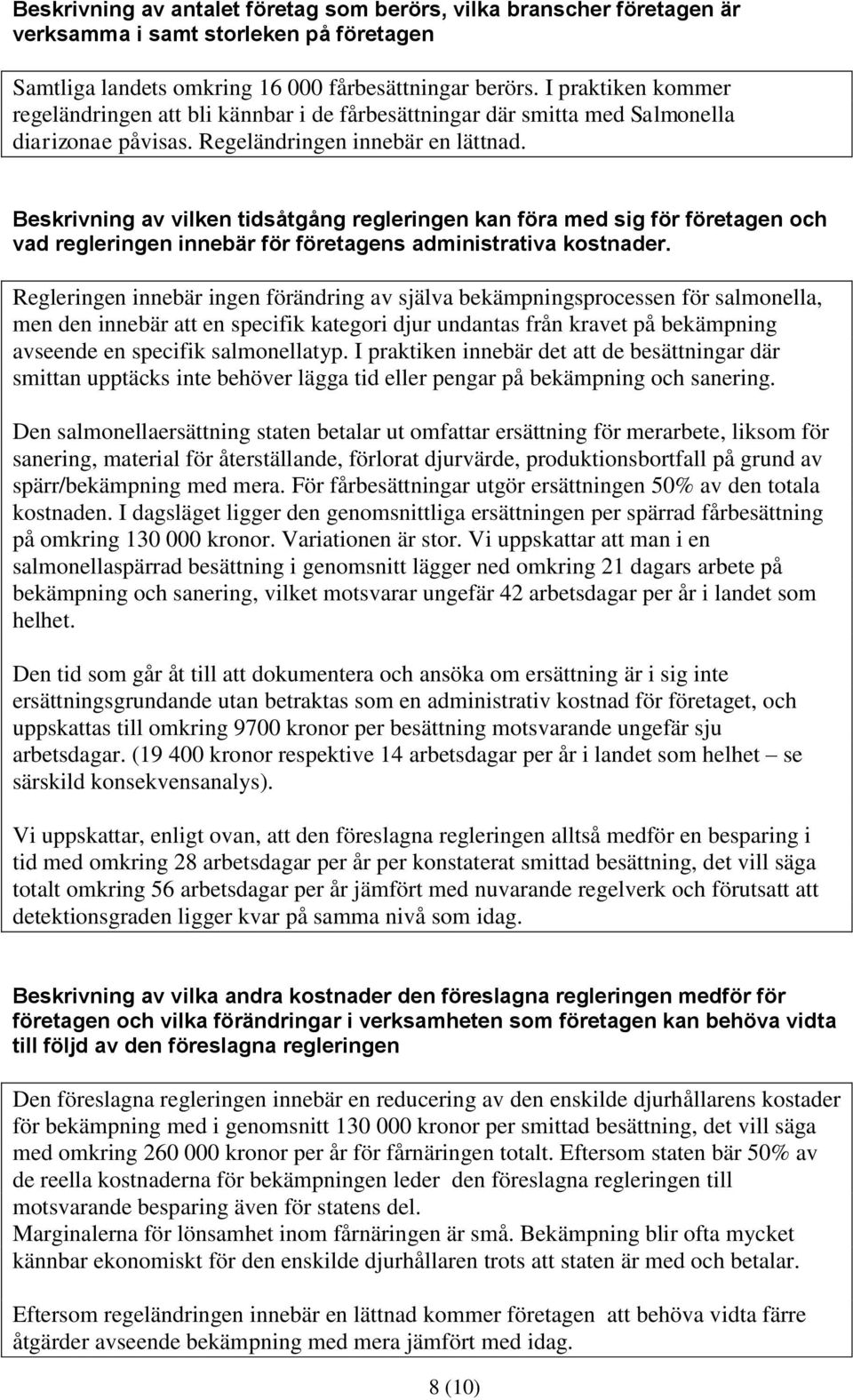 Beskrivning av vilken tidsåtgång regleringen kan föra med sig för företagen och vad regleringen innebär för företagens administrativa kostnader.