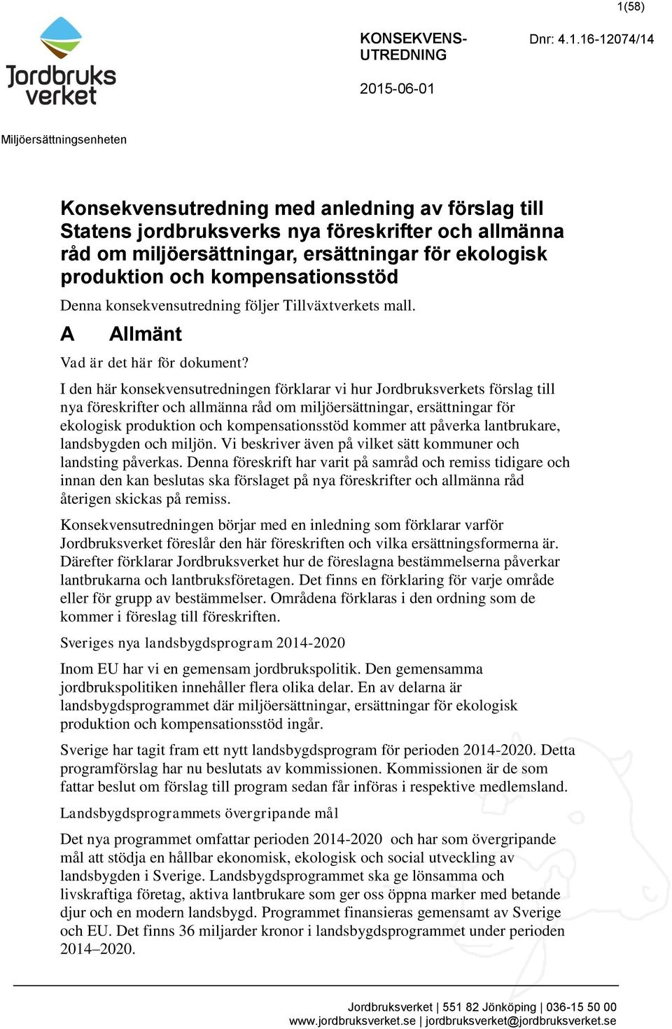 I den här konsekvensutredningen förklarar vi hur Jordbruksverkets förslag till nya föreskrifter och allmänna råd om miljöersättningar, ersättningar för ekologisk produktion och kompensationsstöd