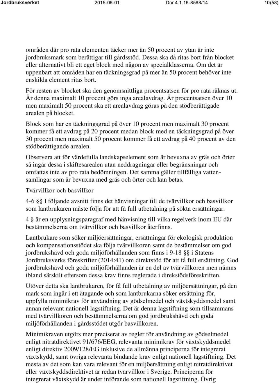 Om det är uppenbart att områden har en täckningsgrad på mer än 50 procent behöver inte enskilda element ritas bort. För resten av blocket ska den genomsnittliga procentsatsen för pro rata räknas ut.
