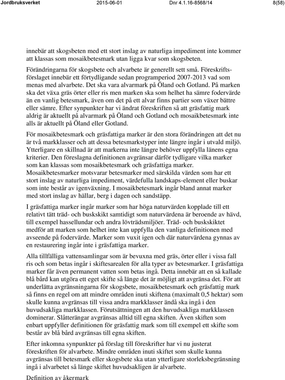 Det ska vara alvarmark på Öland och Gotland.