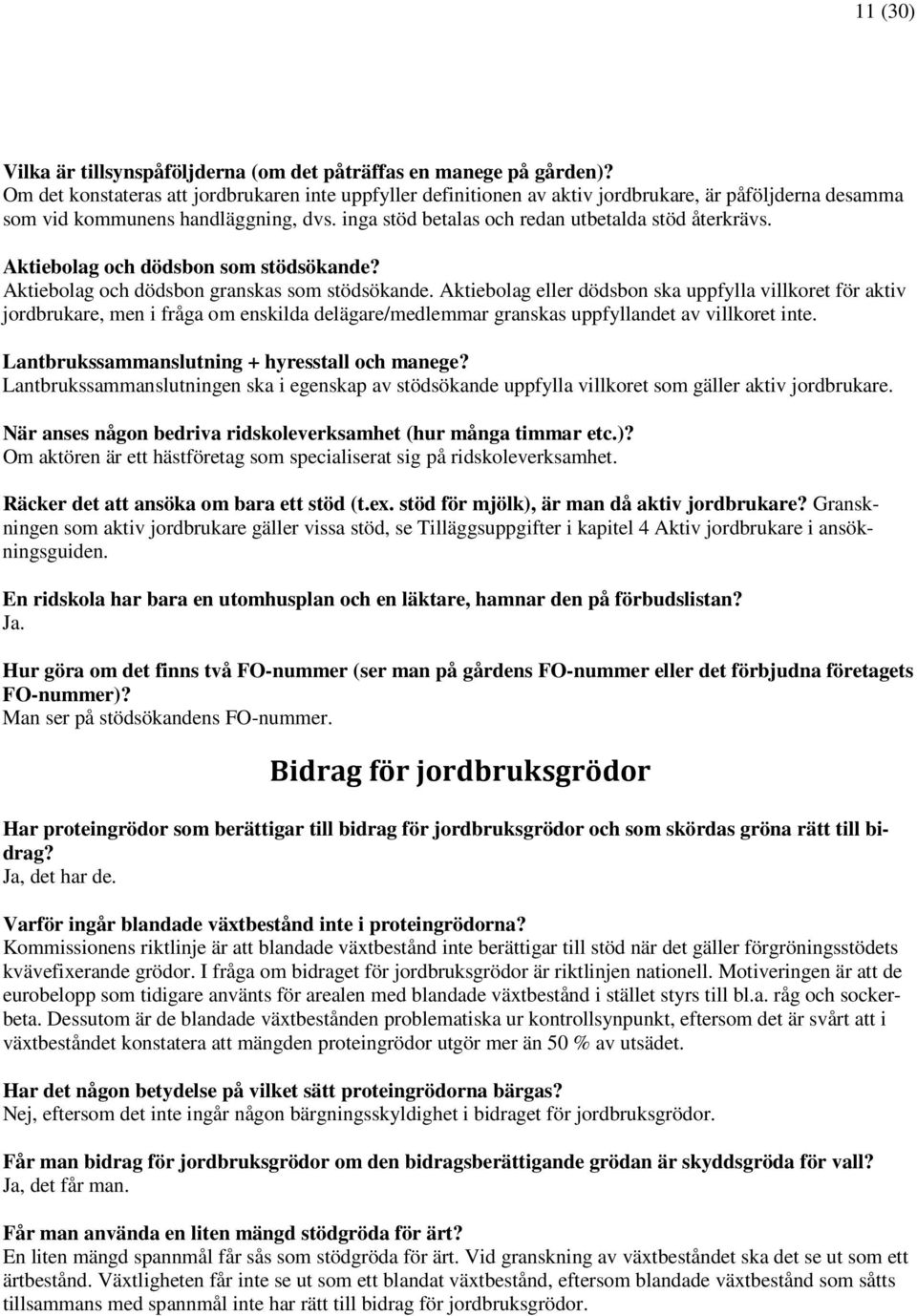 Aktiebolag och dödsbon som stödsökande? Aktiebolag och dödsbon granskas som stödsökande.