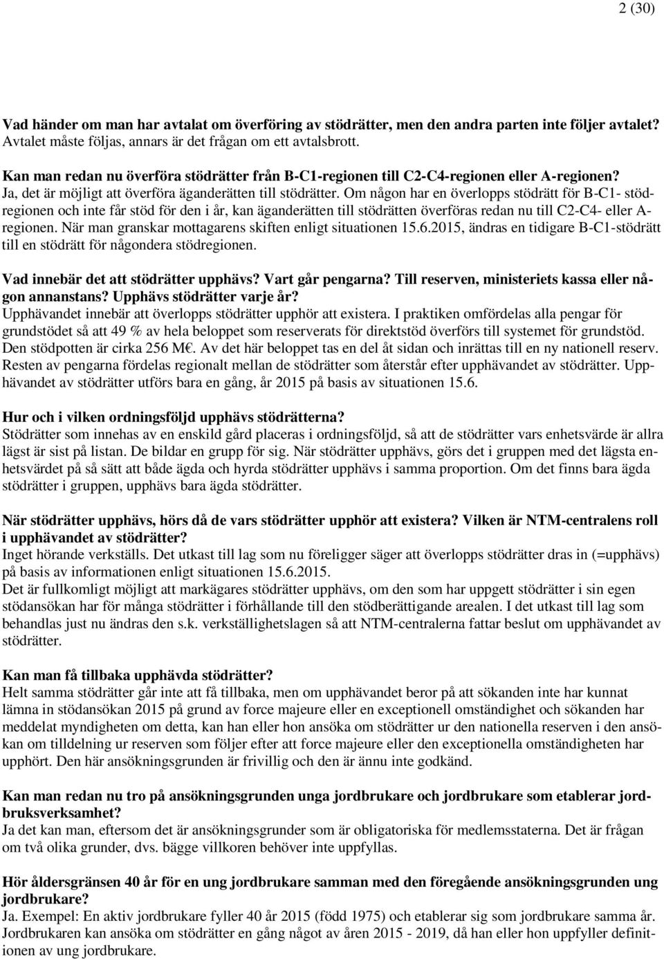 Om någon har en överlopps stödrätt för B-C1- stödregionen och inte får stöd för den i år, kan äganderätten till stödrätten överföras redan nu till C2-C4- eller A- regionen.
