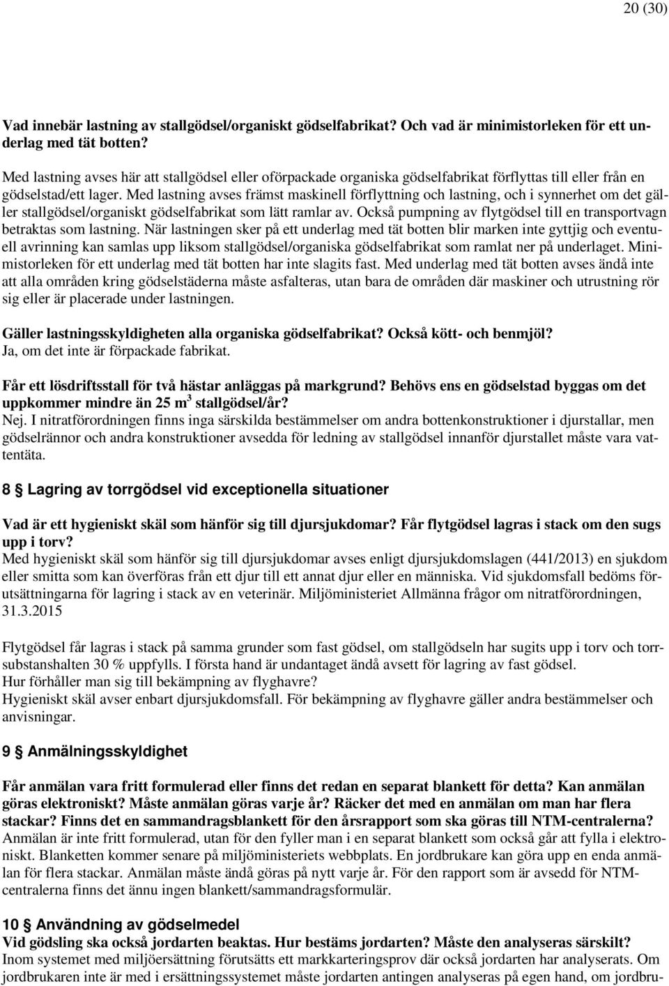 Med lastning avses främst maskinell förflyttning och lastning, och i synnerhet om det gäller stallgödsel/organiskt gödselfabrikat som lätt ramlar av.