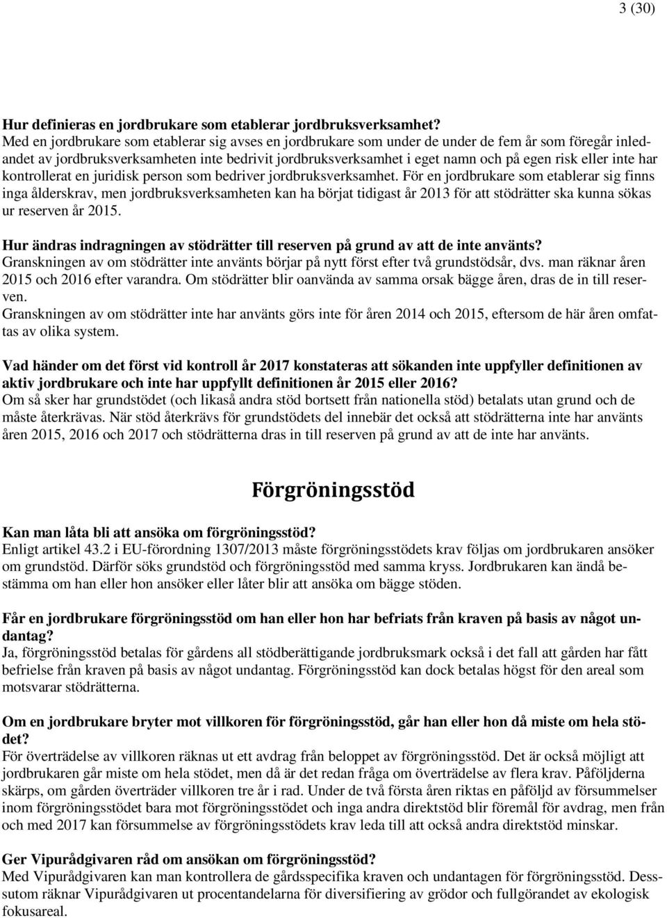 eller inte har kontrollerat en juridisk person som bedriver jordbruksverksamhet.