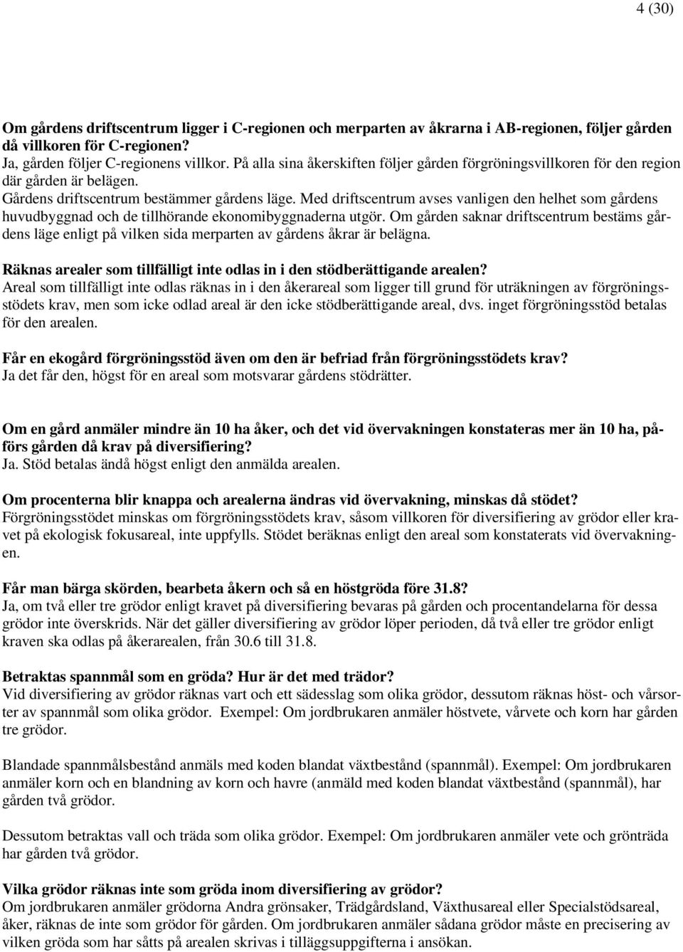 Med driftscentrum avses vanligen den helhet som gårdens huvudbyggnad och de tillhörande ekonomibyggnaderna utgör.