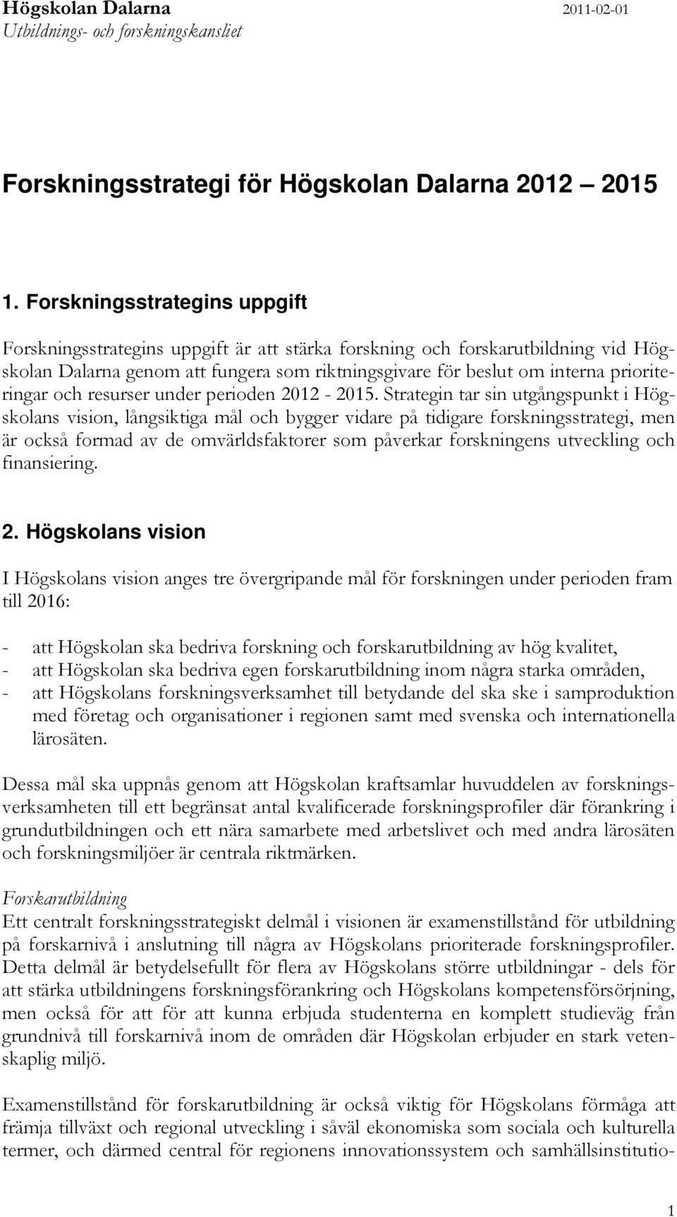 prioriteringar och resurser under perioden 2012-2015.