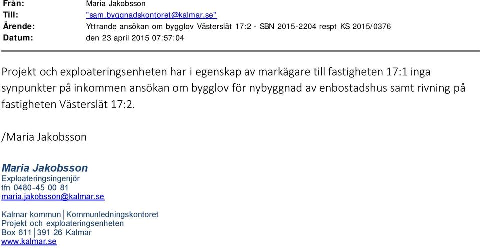 2015 07:57:04 Projekt och exploateringsenheten har i egenskap av markägare till fastigheten 17:1 inga synpunkter