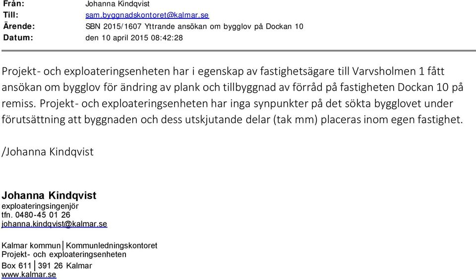 fastighetsägare till Varvsholmen 1 fått ansökan om bygglov för ändring av plank och tillbyggnad av förråd på fastigheten Dockan 10 på remiss.