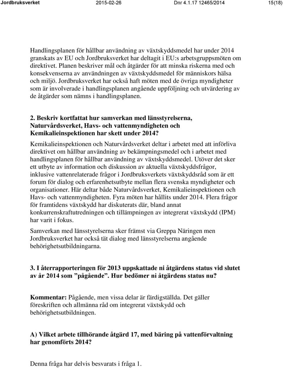 Planen beskriver mål och åtgärder för att minska riskerna med och konsekvenserna av användningen av växtskyddsmedel för människors hälsa och miljö.