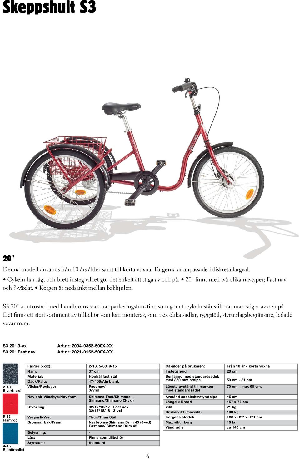 S3 20" är utrustad med handbroms som har parkeringsfunktion som gör att cykeln står still när man stiger av och på.