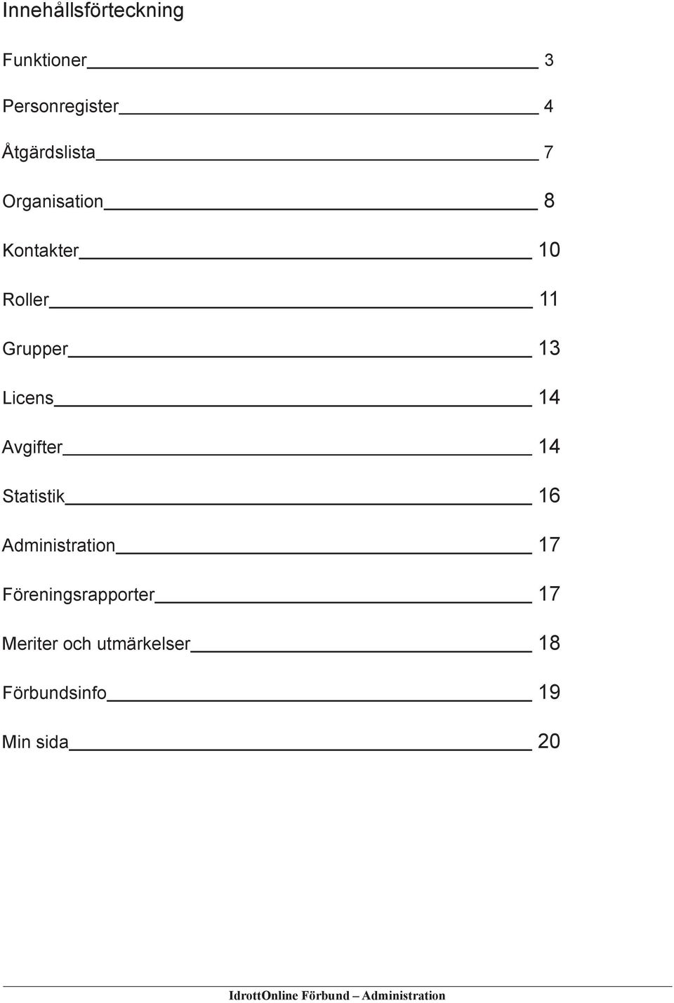 14 Statistik 16 Administration 17 Föreningsrapporter 17 Meriter och