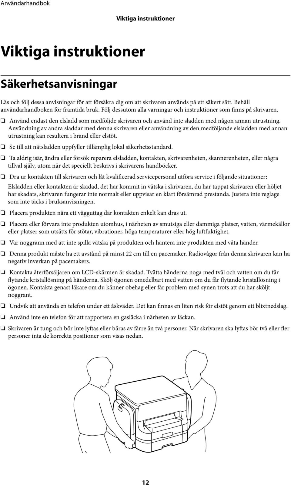Använd endast den elsladd som medföljde skrivaren och använd inte sladden med någon annan utrustning.
