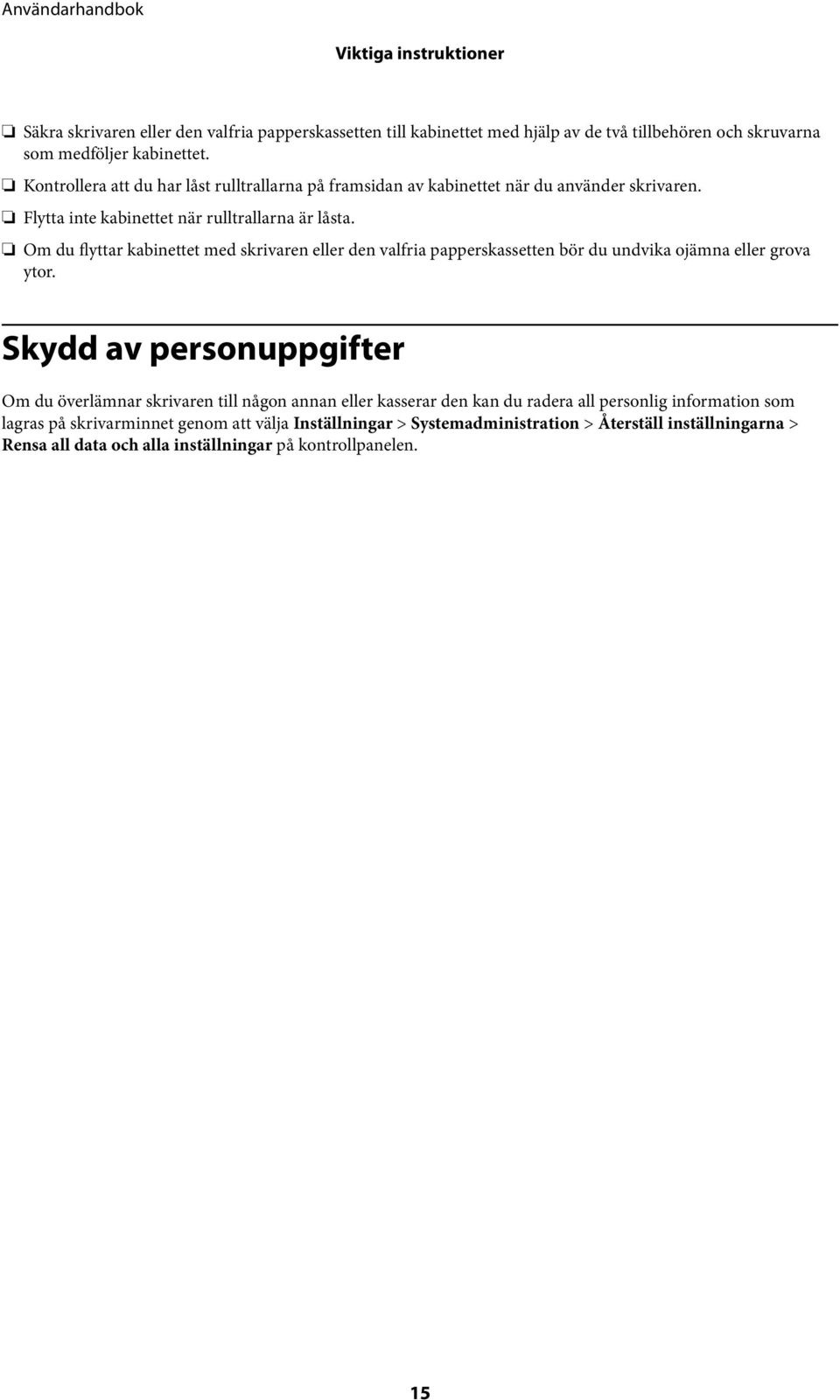 Om du flyttar kabinettet med skrivaren eller den valfria papperskassetten bör du undvika ojämna eller grova ytor.