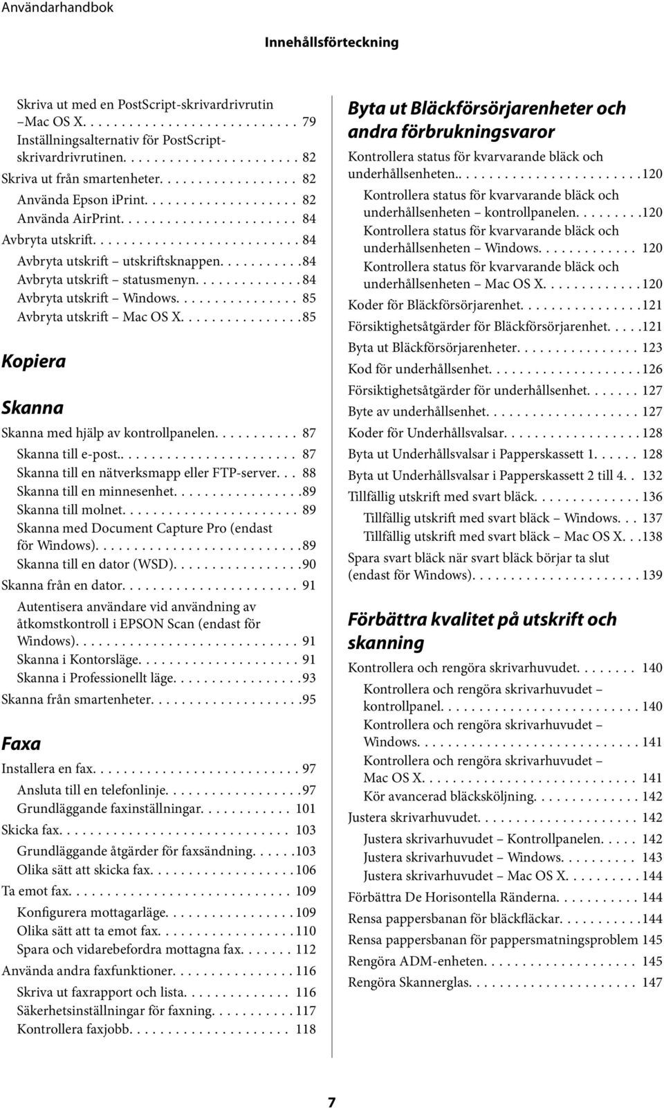 ..85 Kopiera Skanna Skanna med hjälp av kontrollpanelen... 87 Skanna till e-post... 87 Skanna till en nätverksmapp eller FTP-server... 88 Skanna till en minnesenhet...89 Skanna till molnet.