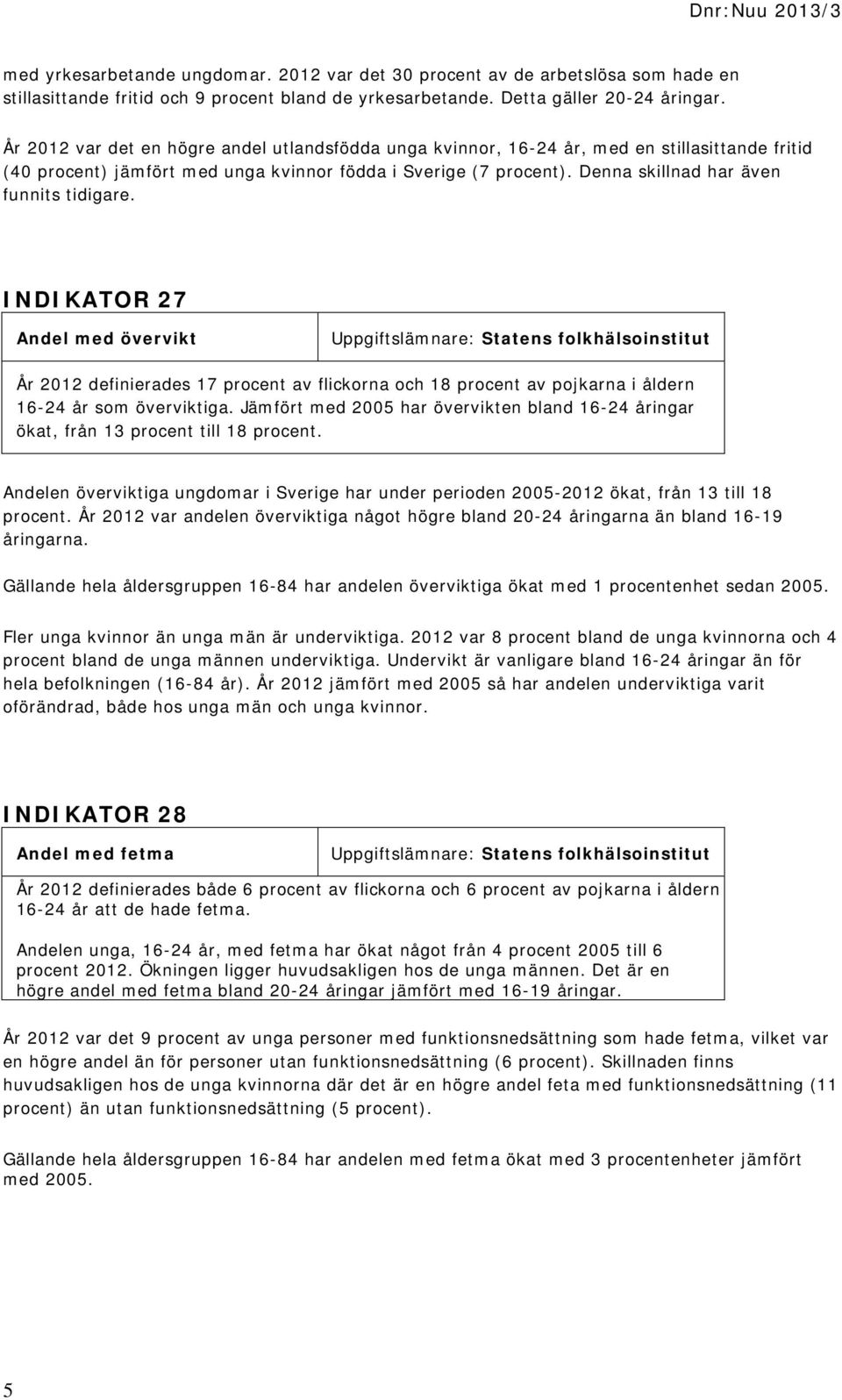 Denna skillnad har även funnits tidigare.