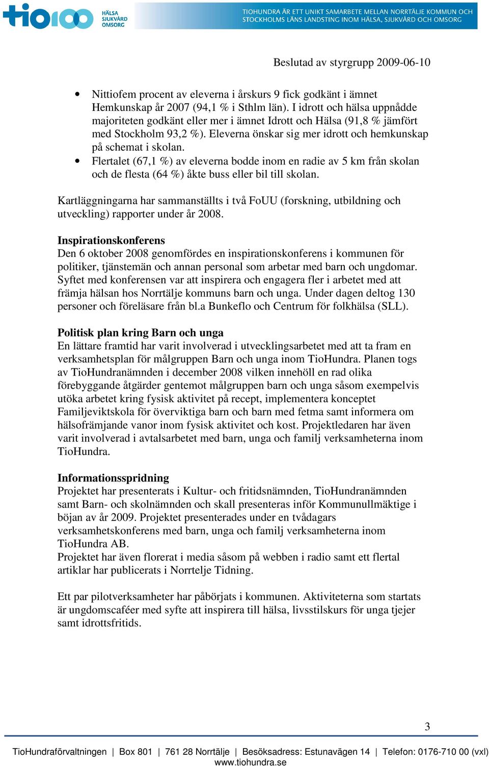 Flertalet (67,1 %) av eleverna bodde inom en radie av 5 km från skolan och de flesta (64 %) åkte buss eller bil till skolan.