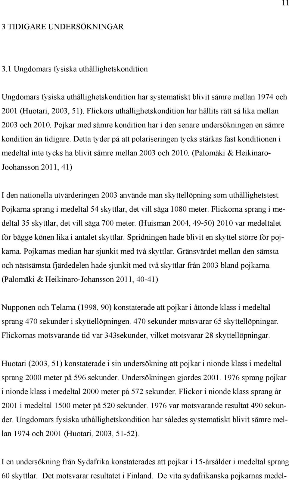 Detta tyder på att polariseringen tycks stärkas fast konditionen i medeltal inte tycks ha blivit sämre mellan 2003 och 2010.