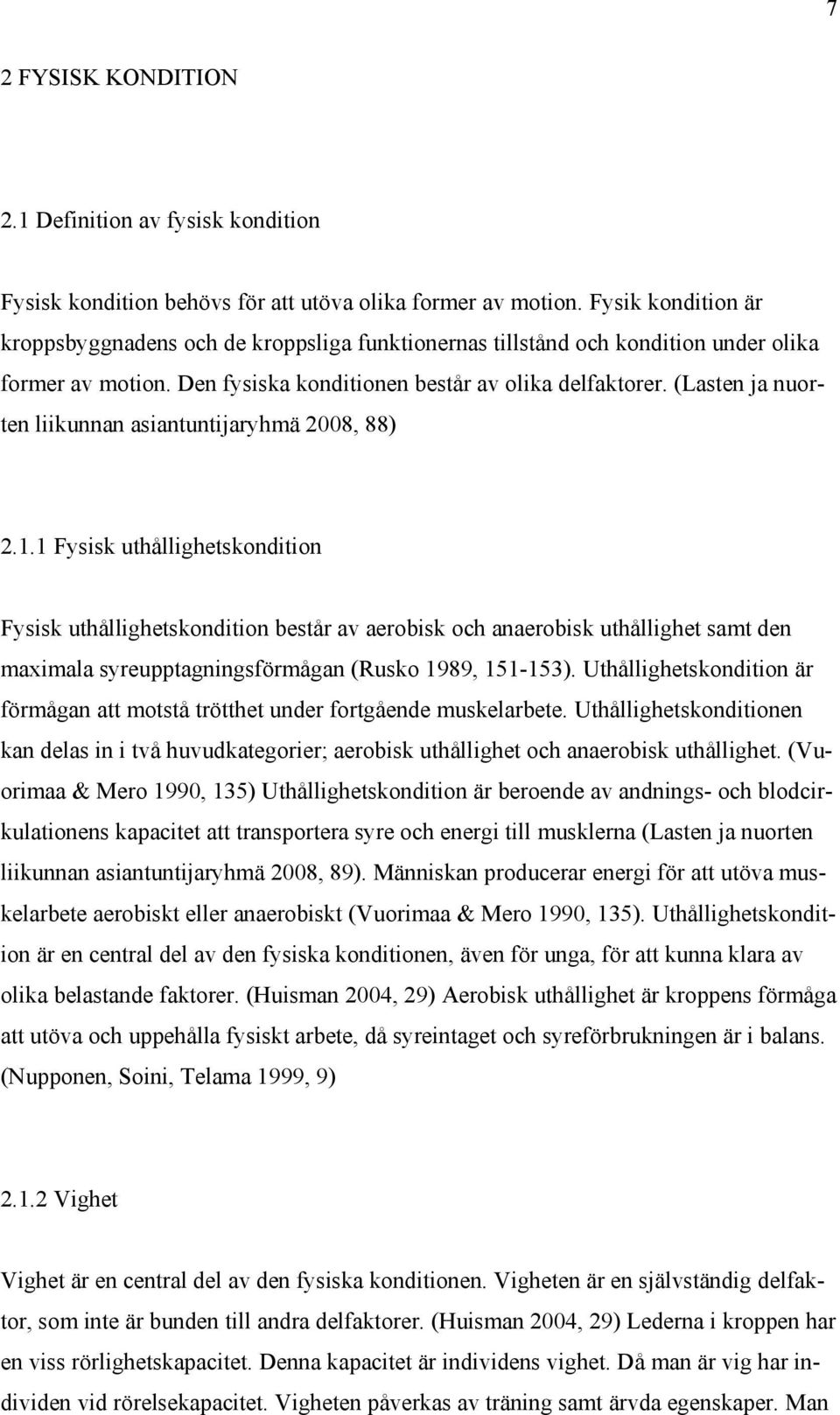 (Lasten ja nuorten liikunnan asiantuntijaryhmä 2008, 88) 2.1.