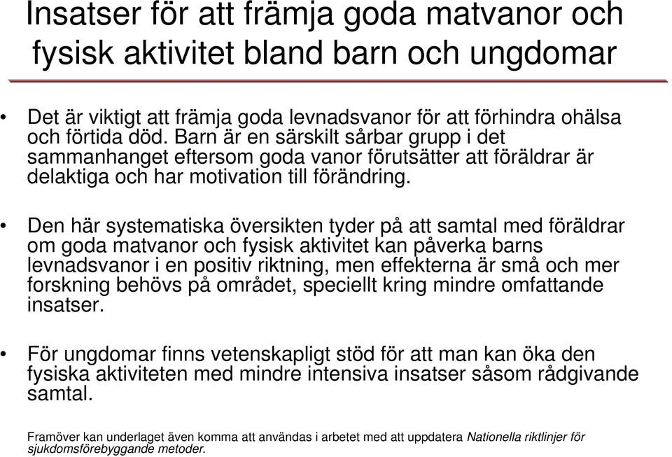 Den här systematiska översikten tyder på att samtal med föräldrar om goda matvanor och fysisk aktivitet kan påverka barns levnadsvanor i en positiv riktning, men effekterna är små och mer forskning