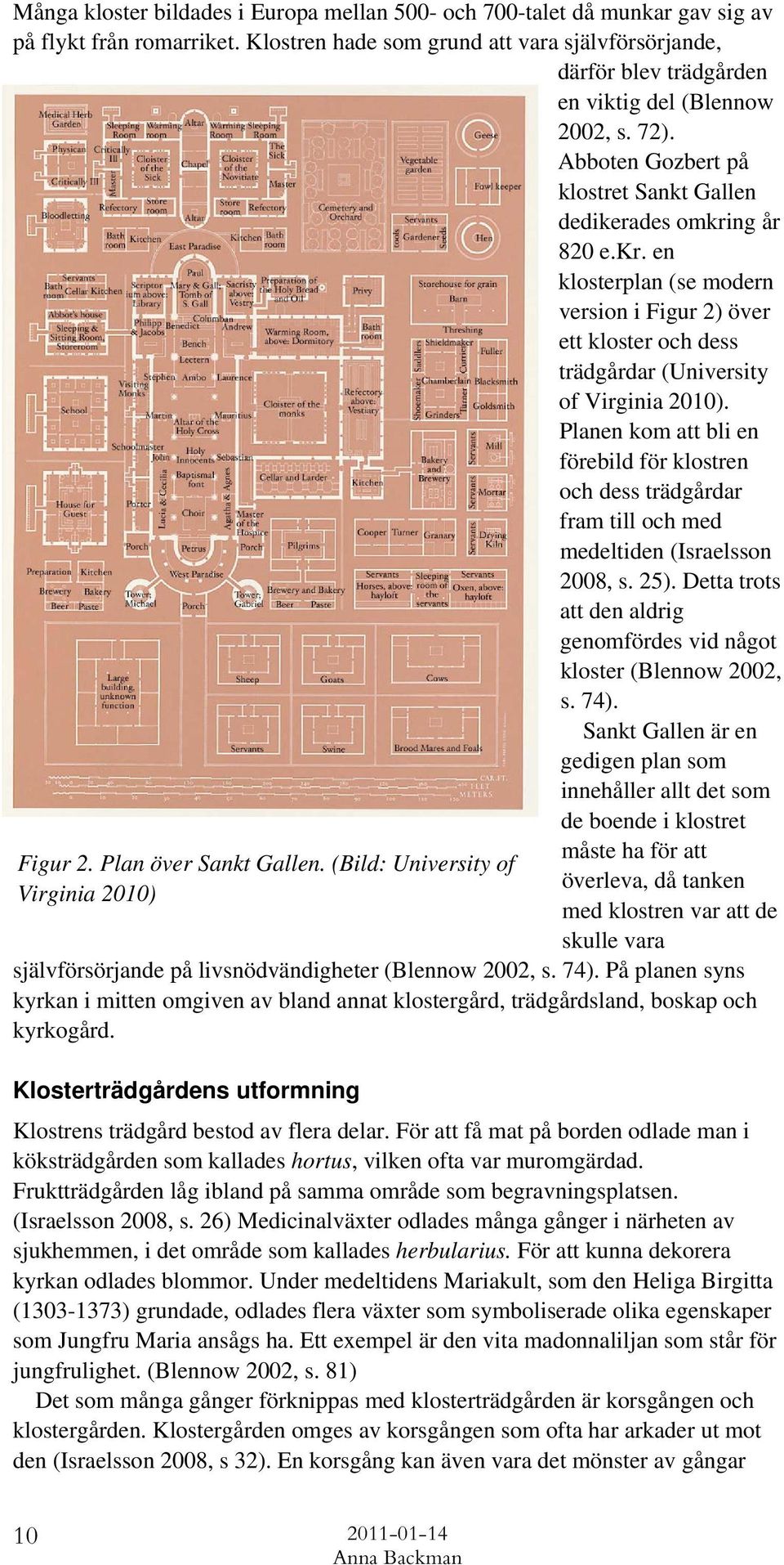 ng år 820 e.kr. en klosterplan (se modern version i Figur 2) över ett kloster och dess trädgårdar (University of Virginia 2010).
