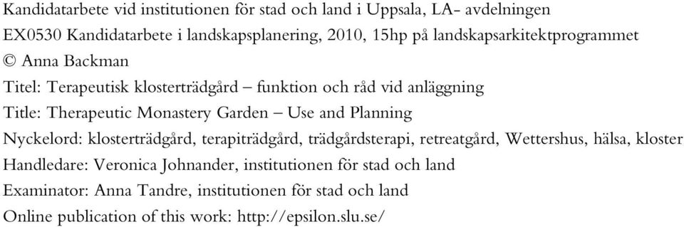 Planning Nyckelord: klosterträdgård, terapiträdgård, trädgårdsterapi, retreatgård, Wettershus, hälsa, kloster Handledare: Veronica