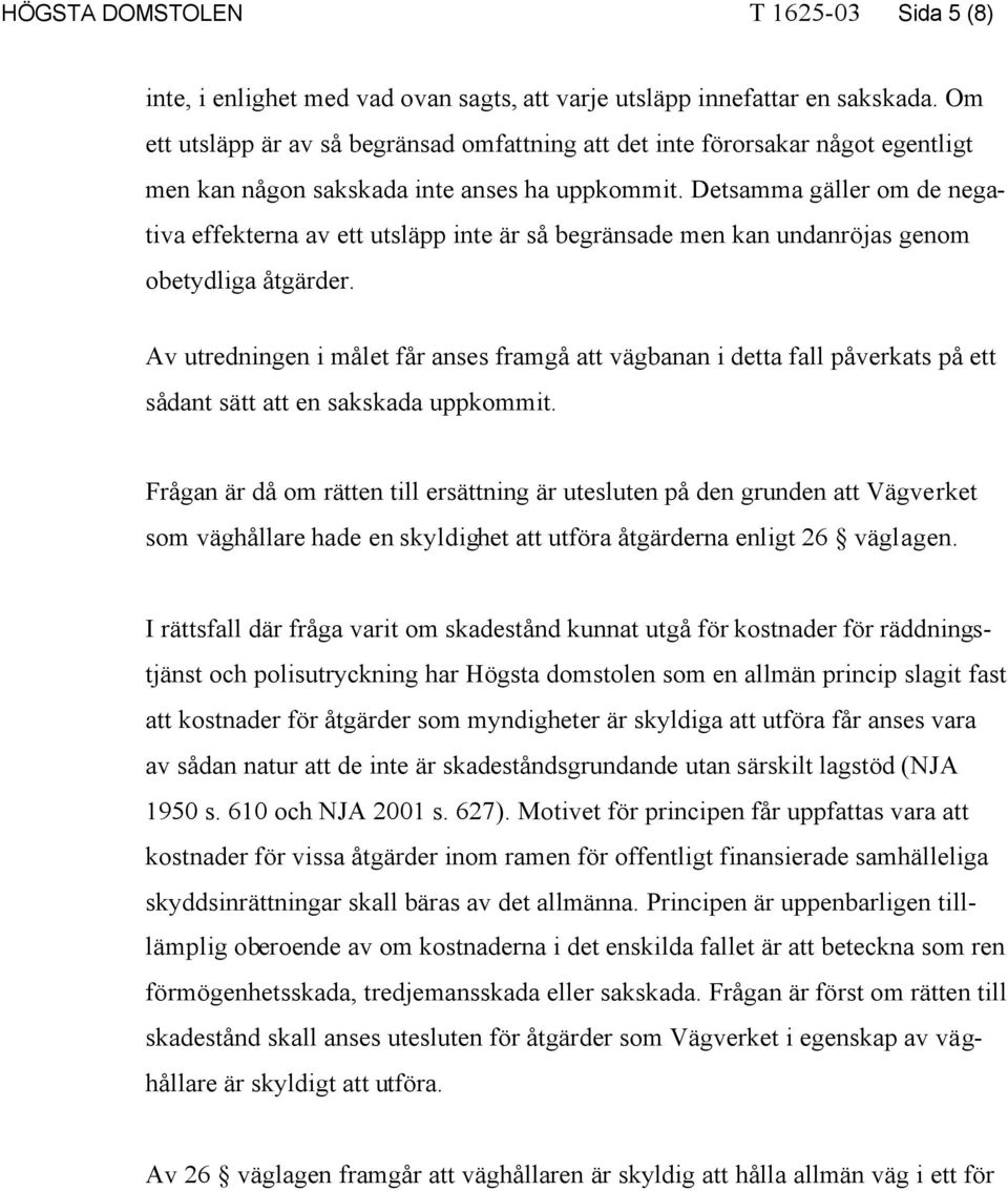 Detsamma gäller om de negativa effekterna av ett utsläpp inte är så begränsade men kan undanröjas genom obetydliga åtgärder.