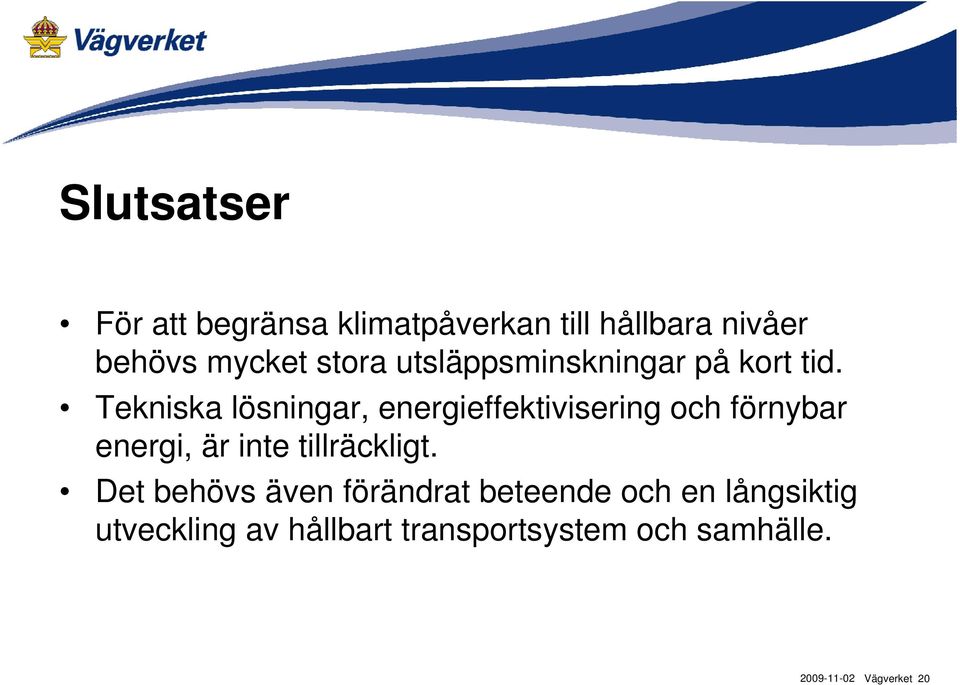 Tekniska lösningar, energieffektivisering och förnybar energi, är inte