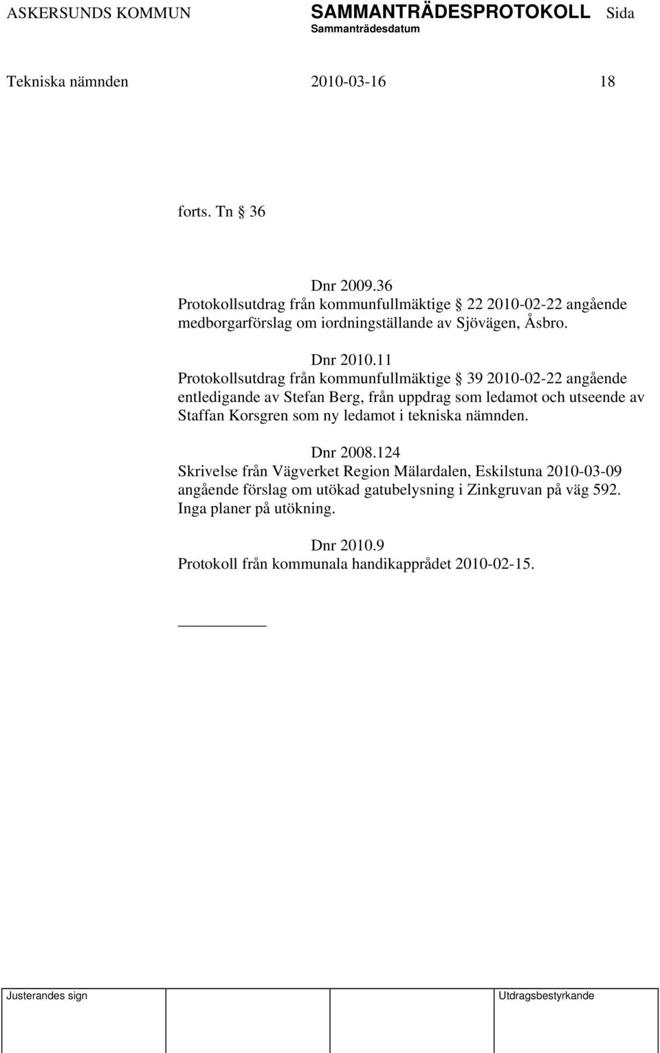 11 Protokollsutdrag från kommunfullmäktige 39 2010-02-22 angående entledigande av Stefan Berg, från uppdrag som ledamot och utseende av Staffan
