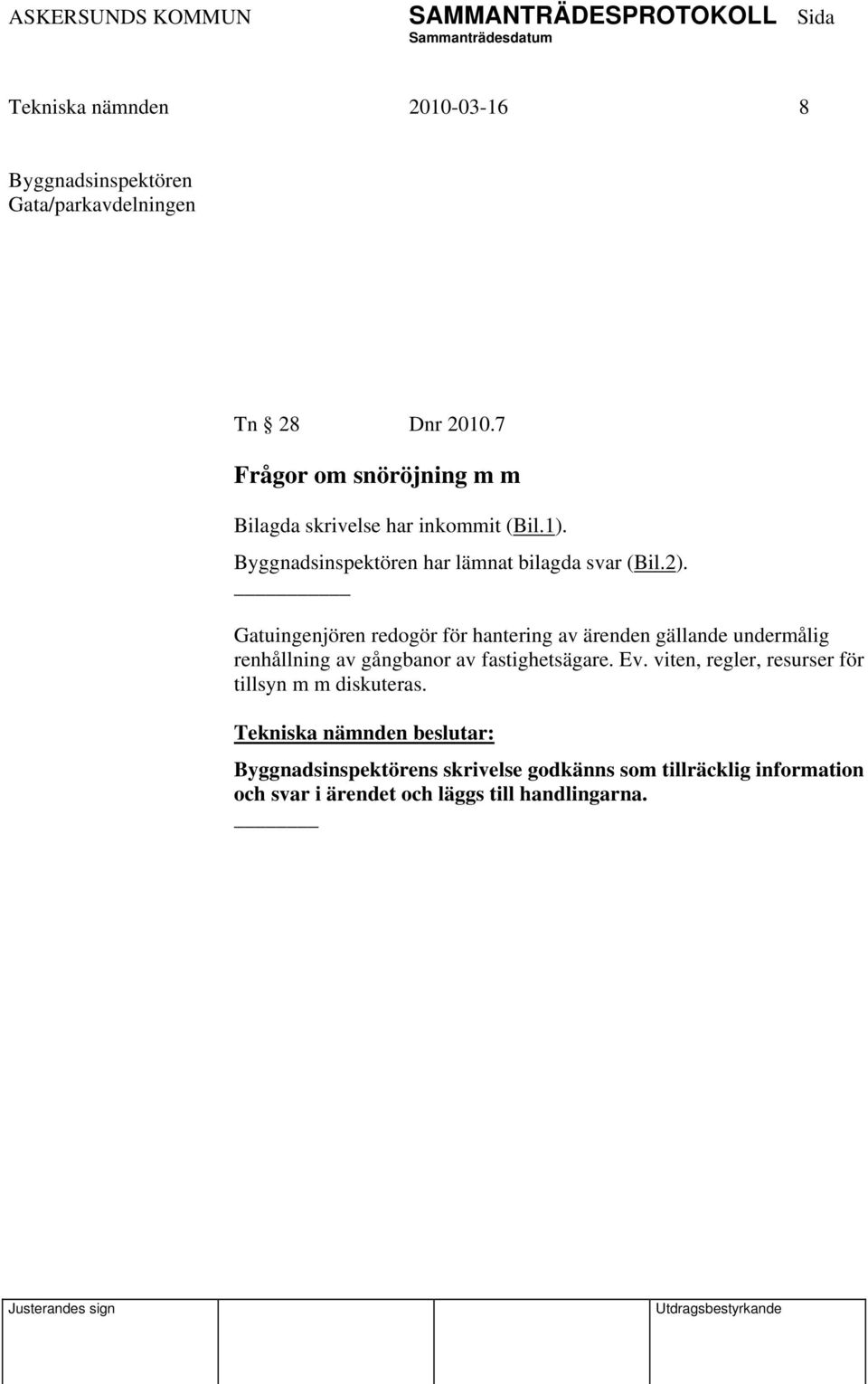 Gatuingenjören redogör för hantering av ärenden gällande undermålig renhållning av gångbanor av fastighetsägare. Ev.