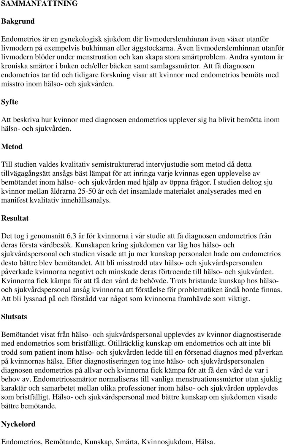 Att få diagnosen endometrios tar tid och tidigare forskning visar att kvinnor med endometrios bemöts med misstro inom hälso- och sjukvården.