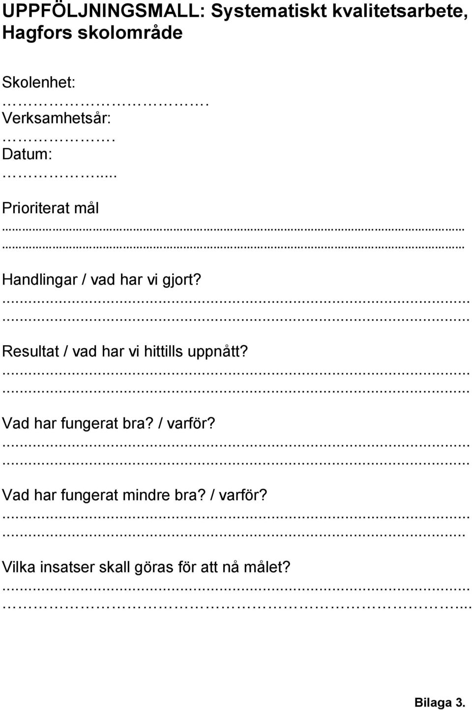 Resultat / vad har vi hittills uppnått? Vad har fungerat bra? / varför?