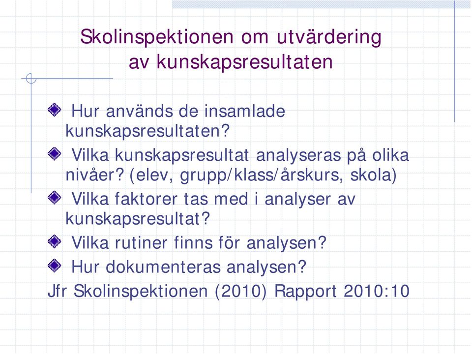 (elev, grupp/klass/årskurs, skola) Vilka faktorer tas med i analyser av